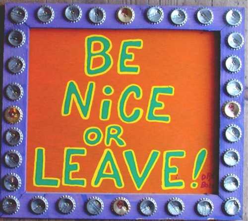 be nice or leave